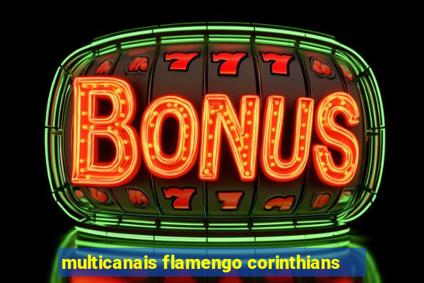 multicanais flamengo corinthians